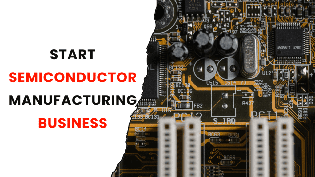 How to Start Semiconductor Manufacturing Business