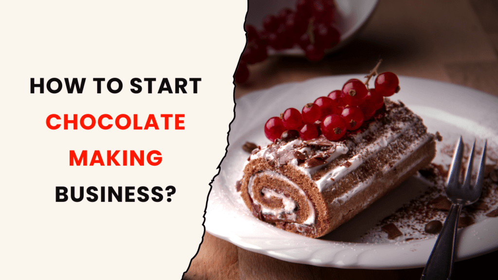 How to start Chocolate making business?